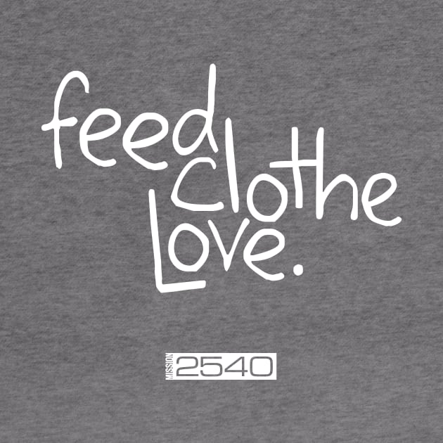 Feed Clothe Love Original by Mission2540